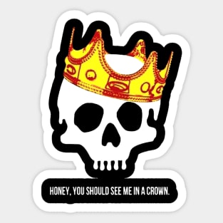 honey you should see me in a crown Sticker